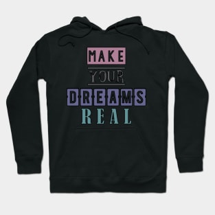 Make your dreams real 4 Hoodie